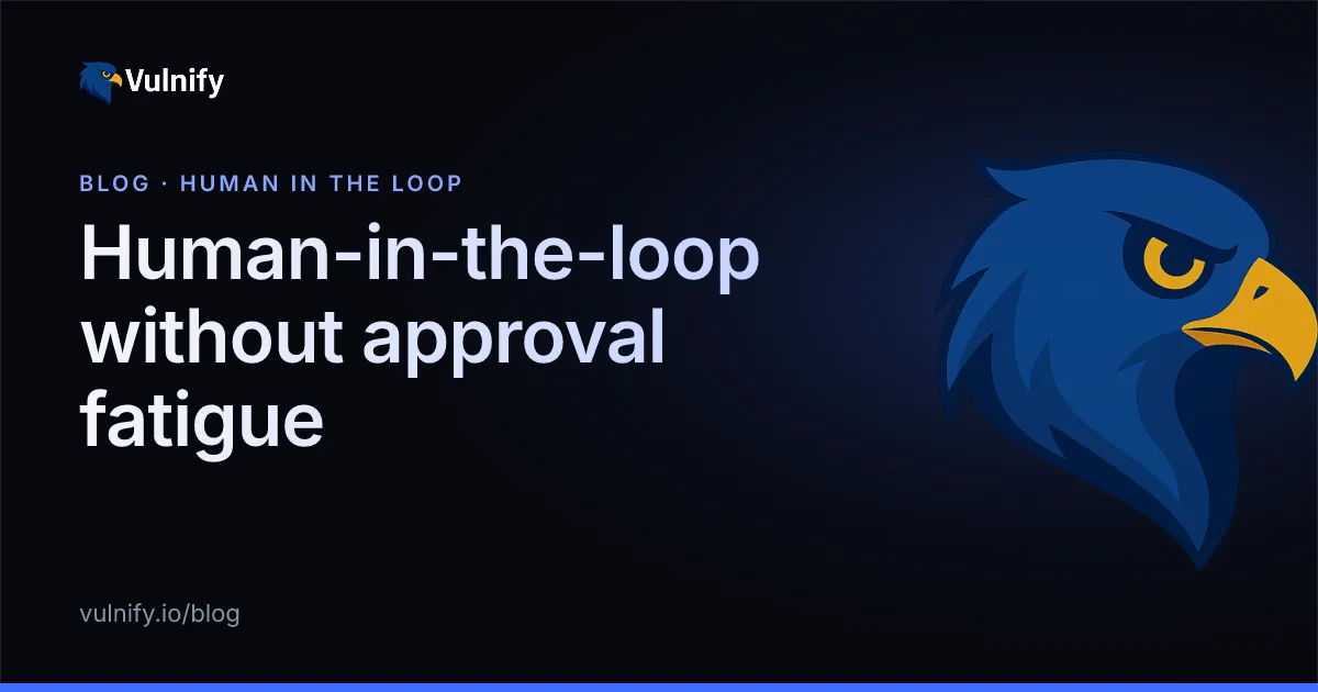 Vulnify blog cover: Human-in-the-loop without approval fatigue