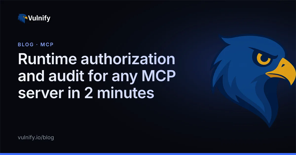 Vulnify blog cover: Runtime authorization and audit for any MCP server in 2 minutes